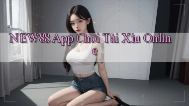 new88 app chơi tài xỉu online