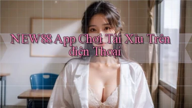 new88 app chơi tài xỉu trên điện thoại