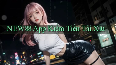 new88 app kiếm tiền tài xỉu