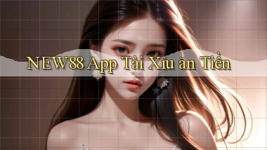 new88 app tài xỉu ăn tiền