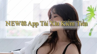 new88 app tài xỉu kiếm tiền