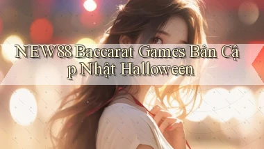 new88  baccarat games bản cập nhật halloween