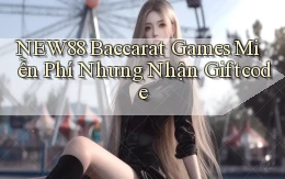 new88  baccarat games miễn phí nhưng nhận giftcode
