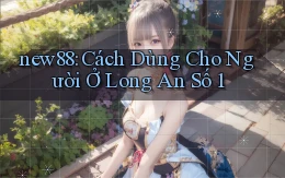 new88 cách dùng cho người ở Long An số 1