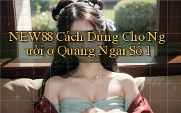 new88 cách dùng cho người ở Quảng Ngãi số 1