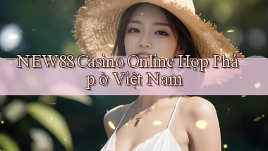new88 casino online hợp pháp ở việt nam