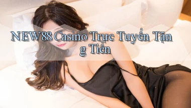 new88 casino trực tuyến tặng tiền
