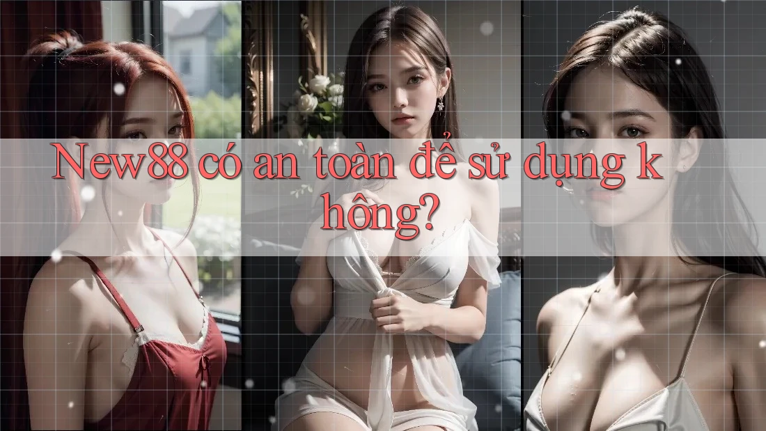 New88 có an toàn để sử dụng không? New88 có an toàn để sử dụng không?