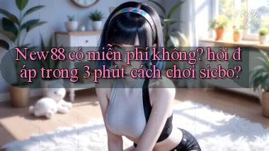 New88 có miễn phí không hỏi đáp trong 3 phút cách chơi sicbo