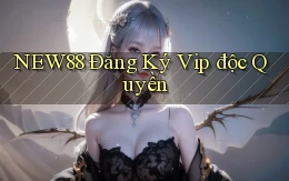 new88  Đăng ký vip độc quyền