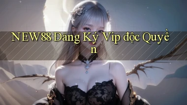 new88  Đăng ký vip độc quyền