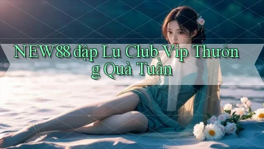 new88  đập lu club vip thưởng quà tuần