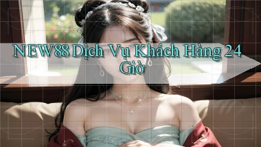 new88 Dịch vụ khách hàng 24 giờ