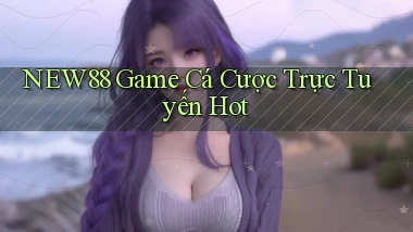 new88  game cá cược trực tuyến hot