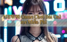 new88  game chơi bài online miễn phí