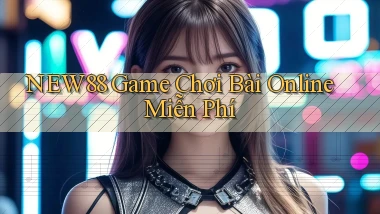 new88  game chơi bài online miễn phí
