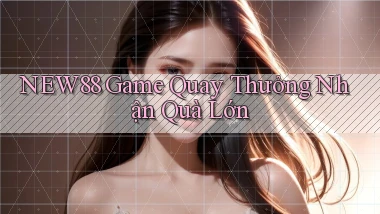 new88  game quay thưởng nhận quà lớn