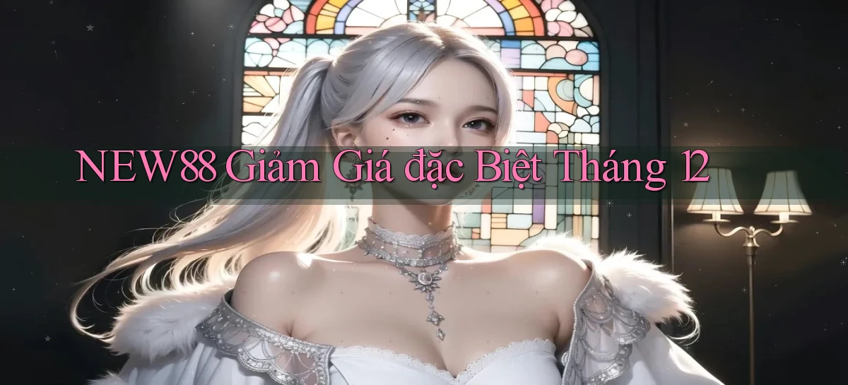 new88  giảm giá đặc biệt tháng 12