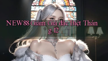 new88  giảm giá đặc biệt tháng 12