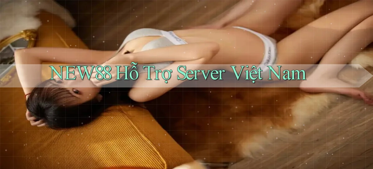 new88 hỗ trợ server việt nam