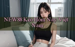 new88  kèo hôm nay việt nam