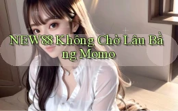new88 không chờ lâu bằng momo