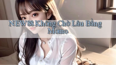 new88 không chờ lâu bằng momo