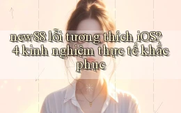 new88 lỗi tương thích iOS 4 kinh nghiệm thực tế khắc phục