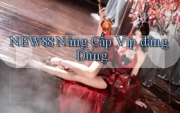 new88 nâng cấp vip đáng dùng