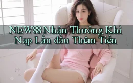new88  nhận thưởng khi nạp lần đầu thêm tiền