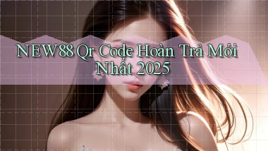 new88 qr code hoàn trả mới nhất 2025