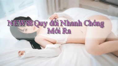 new88 quy đổi nhanh chóng mới ra