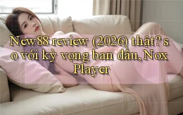New88 review (2026) thật so với kỳ vọng ban đầu, NoxPlayer