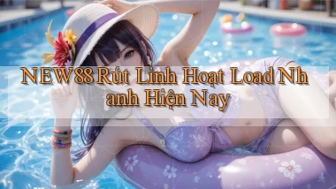new88 rút linh hoạt load nhanh hiện nay
