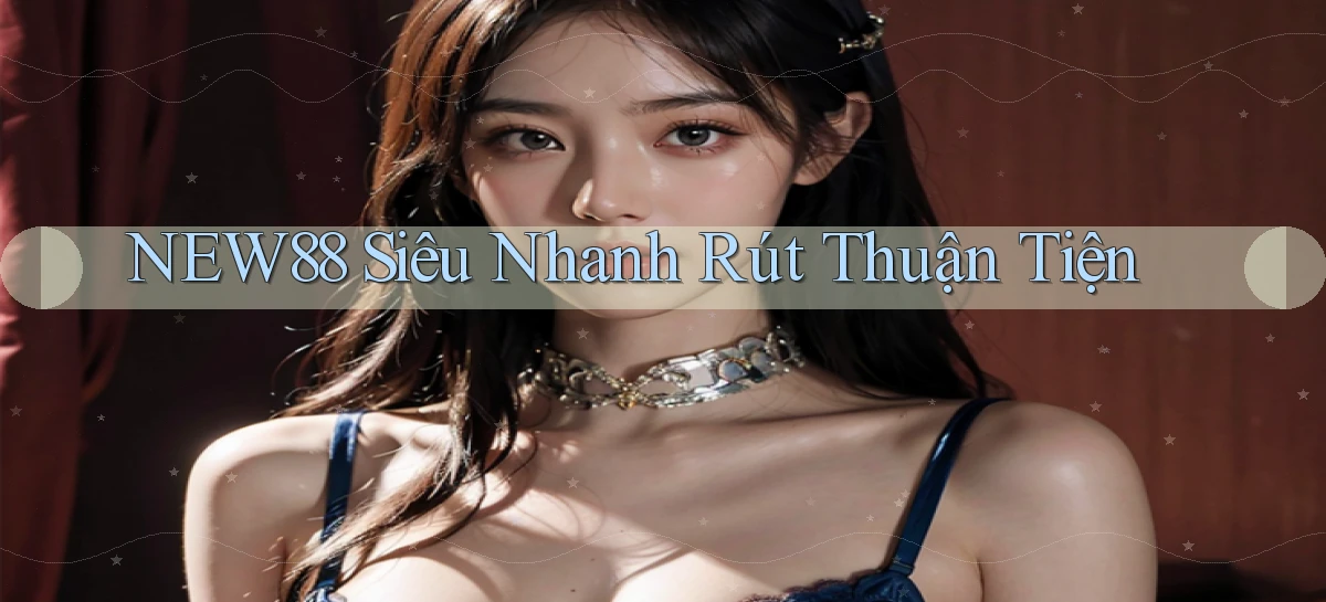 new88 siêu nhanh rút thuận tiện