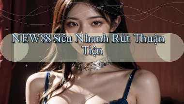 new88 siêu nhanh rút thuận tiện