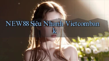 new88 siêu nhanh vietcombank