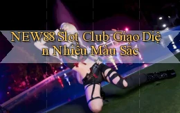 new88  slot club giao diện nhiều màu sắc