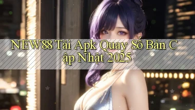 new88  tải apk quay số bản cập nhật 2025