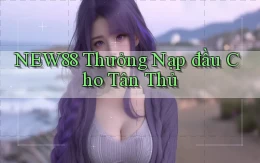 new88  thưởng nạp đầu cho tân thủ