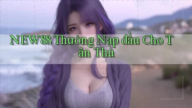 new88  thưởng nạp đầu cho tân thủ