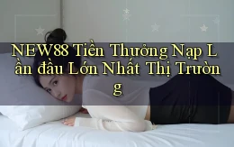 new88  tiền thưởng nạp lần đầu lớn nhất thị trường