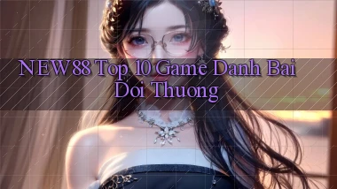new88  top 10 game danh bai doi thuong