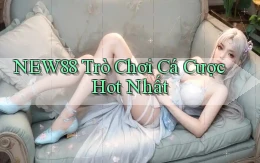new88  trò chơi cá cược hot nhất