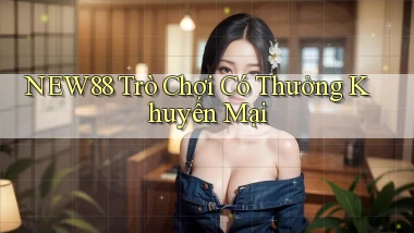 new88  trò chơi có thưởng khuyến mại