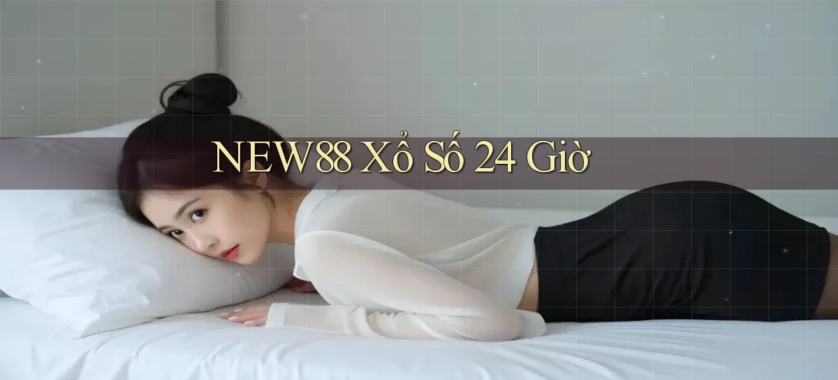 new88 xổ số 24 giờ