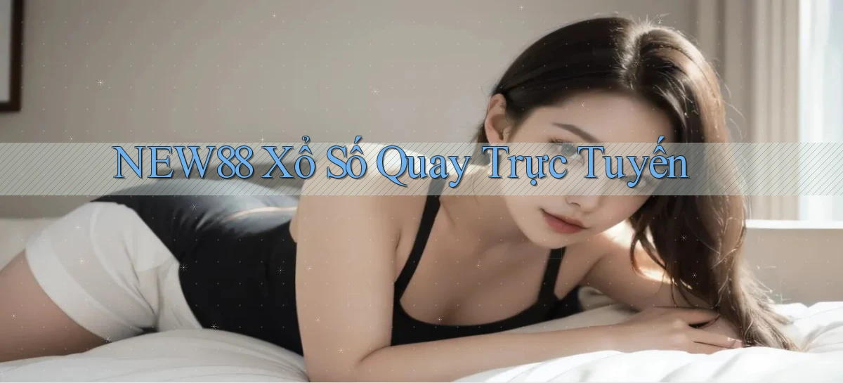 new88 Xổ số quay trực tuyến
