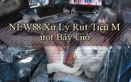 new88 xử lý rút tiền mượt bây giờ