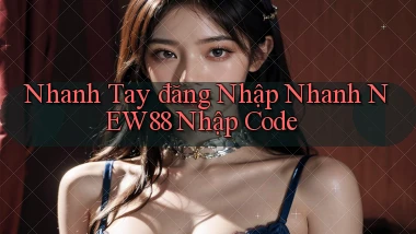 nhanh tay đăng nhập nhanh new88 nhập code