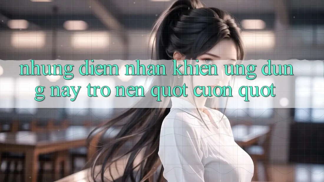 Những điểm nhấn khiến ứng dụng này trở nên " cuốn" Những điểm nhấn khiến ứng dụng này trở nên " cuốn"